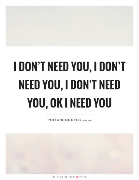 Don t need you. Things To Know About Don t need you. 